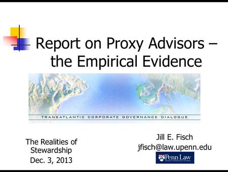 Report on Proxy Advisors – the Empirical Evidence The Realities of Stewardship Dec. 3, 2013 Jill E. Fisch