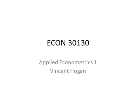 Applied Econometrics 1 Vincent Hogan