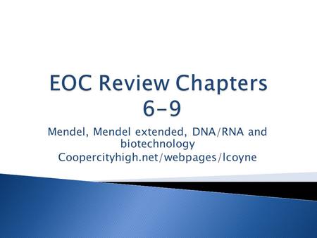 Mendel, Mendel extended, DNA/RNA and biotechnology Coopercityhigh.net/webpages/lcoyne.