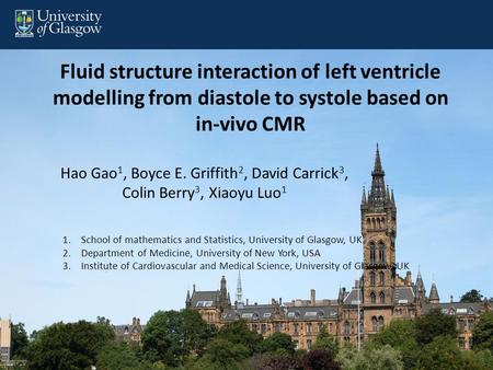 Fluid structure interaction of left ventricle modelling from diastole to systole based on in-vivo CMR Hao Gao 1, Boyce E. Griffith 2, David Carrick 3,