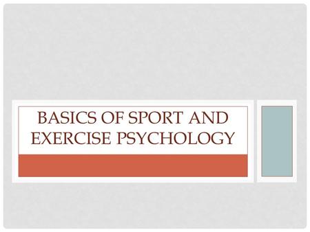 BASICS OF SPORT AND EXERCISE PSYCHOLOGY. PSYCHOLOGY IS… The scientific study of the human mind and its effect on behavior.