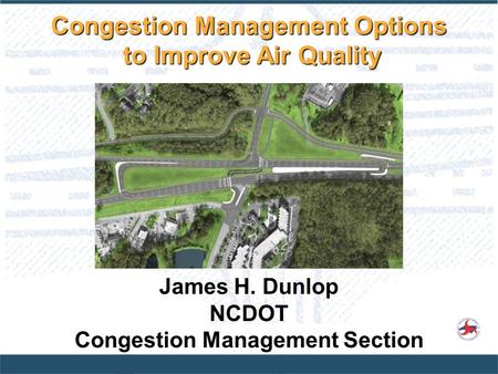 James H. Dunlop NCDOT Congestion Management Section