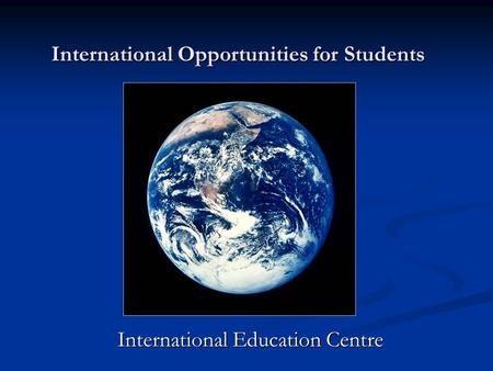 International Education Centre International Opportunities for Students.