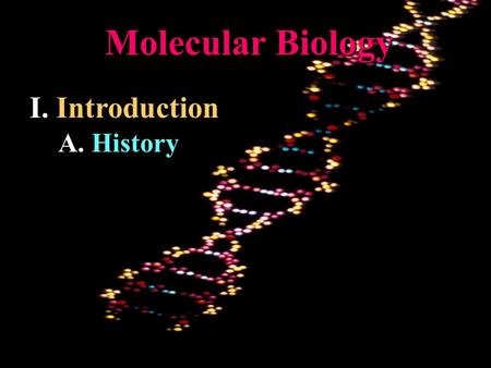 Molecular Biology I. Introduction A. History. 1. A. Meischer (1868) found consistent band rich in acid- phosphates 2. F. Griffith (1928) protein was not.