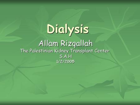 Dialysis Allam Rizqallah The Palestinian Kidney Transplant Center S.A.H1/2/2005.
