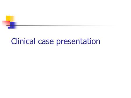 Clinical case presentation