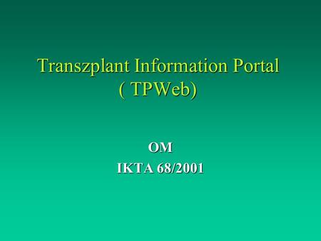 Transzplant Information Portal ( TPWeb) OM IKTA 68/2001.