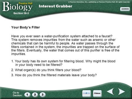 Go to Section: Interest Grabber Your Body’s Filter Have you ever seen a water-purification system attached to a faucet? This system removes impurities.
