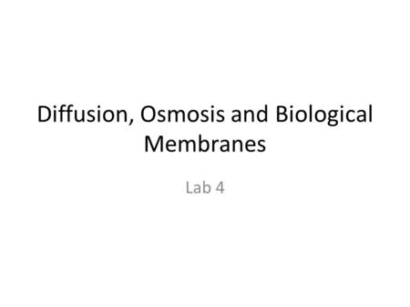 Diffusion, Osmosis and Biological Membranes Lab 4.