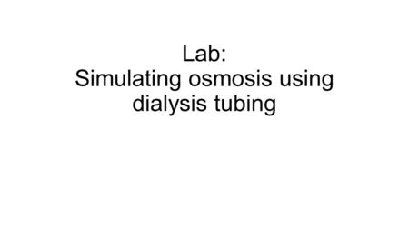 Lab: Simulating osmosis using dialysis tubing