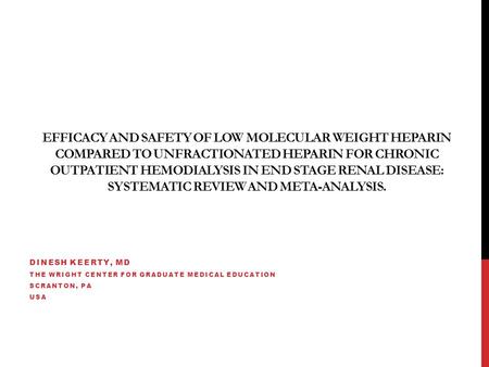 EFFICACY AND SAFETY OF LOW MOLECULAR WEIGHT HEPARIN COMPARED TO UNFRACTIONATED HEPARIN FOR CHRONIC OUTPATIENT HEMODIALYSIS IN END STAGE RENAL DISEASE: