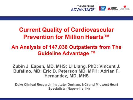 Current Quality of Cardiovascular Prevention for Million Hearts™ An Analysis of 147,038 Outpatients from The Guideline Advantage ™ Zubin J. Eapen, MD,