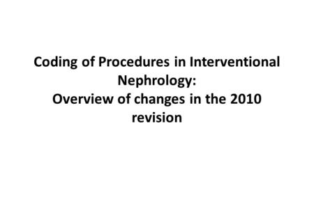Vessel Definitions. Coding of Procedures in Interventional Nephrology: Overview of changes in the 2010 revision.
