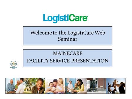 Welcome to the LogistiCare Web Seminar