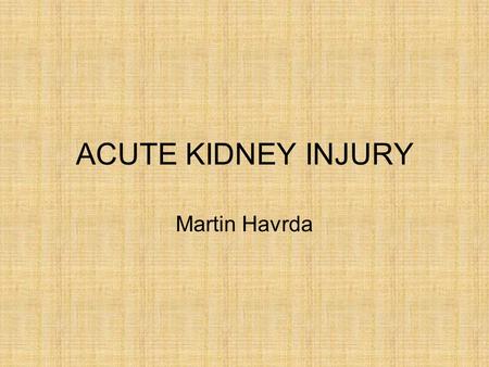 ACUTE KIDNEY INJURY Martin Havrda. Acute kidney injury - RIFLE Risk –50% rise of s-creatinine –25% drop of GFR –Urine output < 0,5 ml/kg.h during 6 hours.