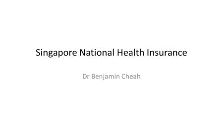 Singapore National Health Insurance Dr Benjamin Cheah.
