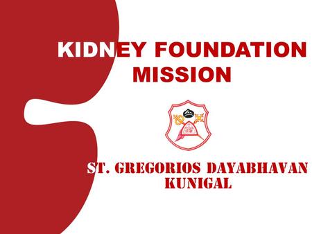 KIDNEY FOUNDATION MISSION St. Gregorios Dayabhavan Kunigal.