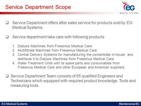 EG Medical Systems Maintenance BU MEDICAL SYSTEMS Service Department Scope  Service Department offers after sales service for products sold by EG Medical.