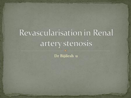 Dr Bijilesh u. Atherosclerosis accounts for about 90% of cases of renal artery stenosis in people over age 40 Fibromuscular dysplasia - the other major.