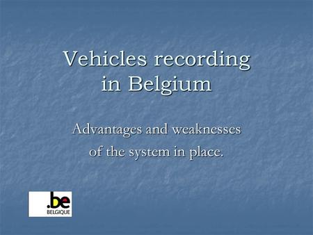 Vehicles recording in Belgium Advantages and weaknesses of the system in place.