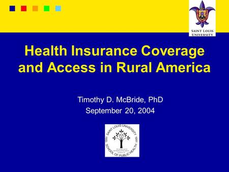 Health Insurance Coverage and Access in Rural America Timothy D. McBride, PhD September 20, 2004.