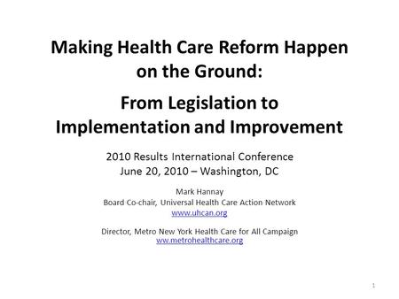 Making Health Care Reform Happen on the Ground: From Legislation to Implementation and Improvement 2010 Results International Conference June 20, 2010.
