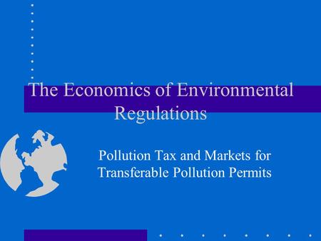 The Economics of Environmental Regulations Pollution Tax and Markets for Transferable Pollution Permits.