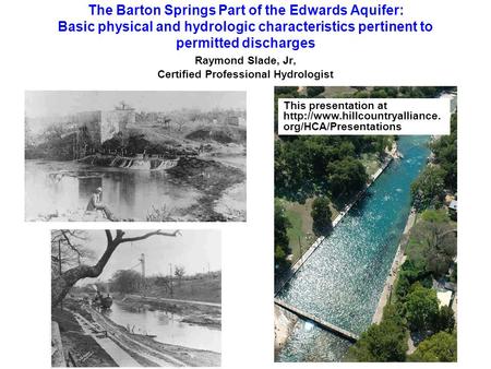 The Barton Springs Part of the Edwards Aquifer: Basic physical and hydrologic characteristics pertinent to permitted discharges Raymond Slade, Jr, Certified.