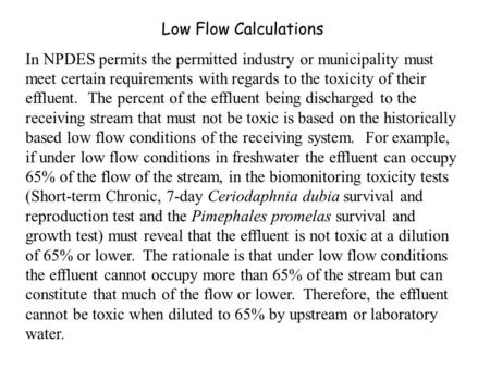 Low Flow Calculations In NPDES permits the permitted industry or municipality must meet certain requirements with regards to the toxicity of their effluent.
