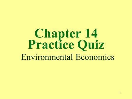 1 Chapter 14 Practice Quiz Environmental Economics.