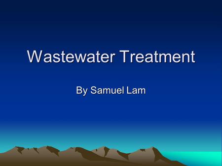 Wastewater Treatment By Samuel Lam.