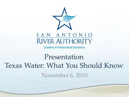 Presentation Texas Water: What You Should Know November 6, 2010.