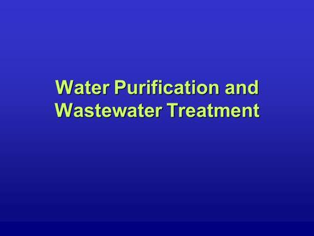 Water Purification and Wastewater Treatment. Water Purification ScreeningScreening Chlorination, fluoridationChlorination, fluoridation Chemical applicationChemical.