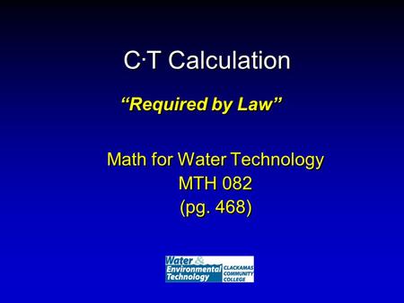 C. T Calculation Math for Water Technology MTH 082 (pg. 468) Math for Water Technology MTH 082 (pg. 468) “Required by Law”