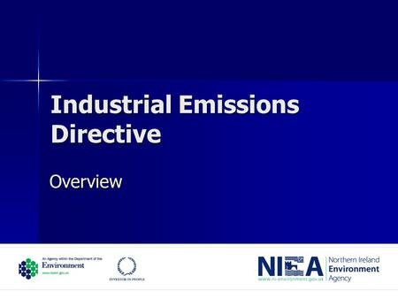 Industrial Emissions Directive Overview. Purpose Update IPPC Directive Update IPPC Directive Combine sectoral directives into a single text Combine sectoral.