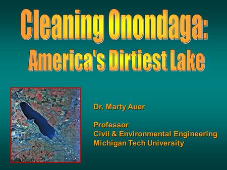 Dr. Marty Auer Professor Civil & Environmental Engineering Michigan Tech University.