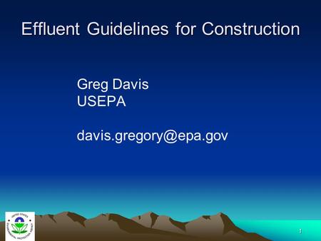 1 Effluent Guidelines for Construction Greg Davis USEPA