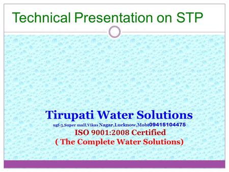 Tirupati Water Solutions ugf-3,Super mall,Vikas Nagar,Lucknow,Mob :09415104475 ISO 9001:2008 Certified ( The Complete Water Solutions) Technical Presentation.