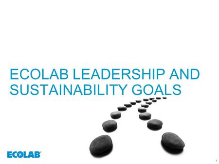 1 ECOLAB LEADERSHIP AND SUSTAINABILITY GOALS 11. 222 A HISTORY OF SUSTAINABILITY – IT’S IN OUR DNA.