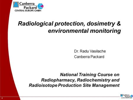 1 Radiological protection, dosimetry & environmental monitoring National Training Course on Radiopharmacy, Radiochemistry and Radioisotope Production Site.