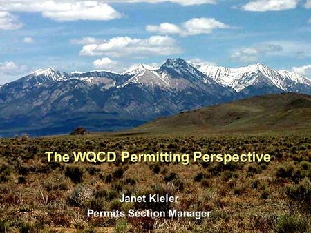 The WQCD Permitting Perspective Janet Kieler Permits Section Manager.