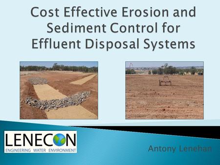 Antony Lenehan.  Site and soil  Effluent quality and quantity  Application systems- above ground or below ground  Crop/vegetation selection and.