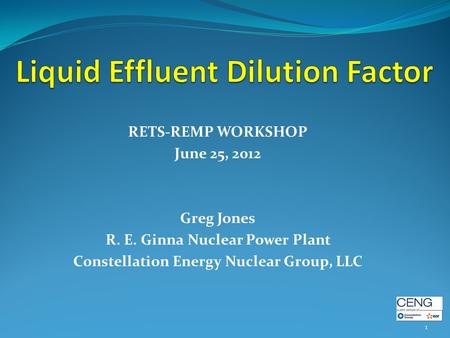 RETS-REMP WORKSHOP June 25, 2012 Greg Jones R. E. Ginna Nuclear Power Plant Constellation Energy Nuclear Group, LLC 1.