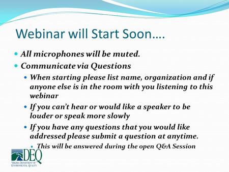 Webinar will Start Soon…. All microphones will be muted. Communicate via Questions When starting please list name, organization and if anyone else is in.