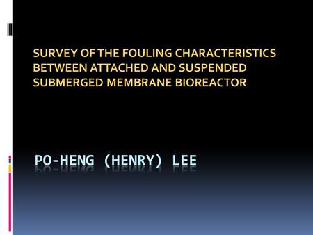 SURVEY OF THE FOULING CHARACTERISTICS BETWEEN ATTACHED AND SUSPENDED SUBMERGED MEMBRANE BIOREACTOR.