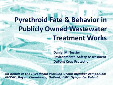 © 2013 by Pyrethroid Working Group. All rights reserved. On behalf of the Pyrethroid Working Group member companies: AMVAC, Bayer, Cheminova, DuPont, FMC,