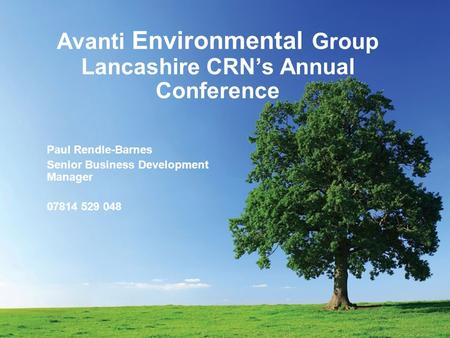 Paul Rendle-Barnes Senior Business Development Manager 07814 529 048 Avanti Environmental Group Lancashire CRN’s Annual Conference.
