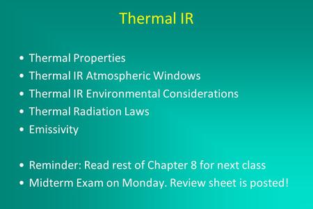 Thermal IR February 23, 2005 Thermal Properties Thermal IR Atmospheric Windows Thermal IR Environmental Considerations Thermal Radiation Laws Emissivity.