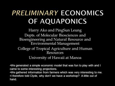 Harry Ako and PingSun Leung Depts. of Molecular Biosciences and Bioengineering and Natural Resource and Environmental Management College of Tropical Agriculture.