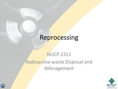 Reprocessing NUCP 2311 Radioactive waste Disposal and MAnagement 1.